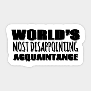 World's Most Disappointing Acquaintance Sticker
